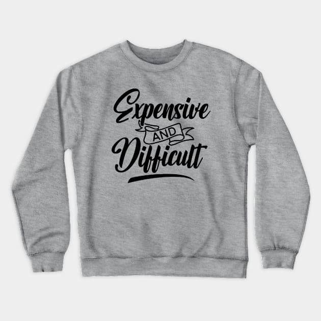 Expensive and Difficult Crewneck Sweatshirt by Teeium